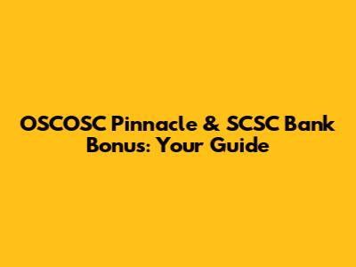 OSCOSC Pinnacle & SCSC Bank Bonus: Your Guide