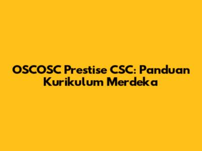 OSCOSC Prestise CSC: Panduan Kurikulum Merdeka
