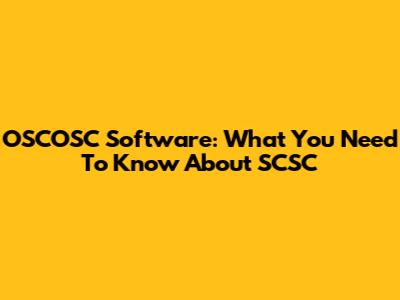 OSCOSC Software: What You Need To Know About SCSC
