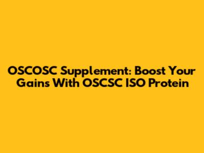 OSCOSC Supplement: Boost Your Gains With OSCSC ISO Protein