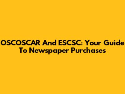 OSCOSCAR And ESCSC: Your Guide To Newspaper Purchases