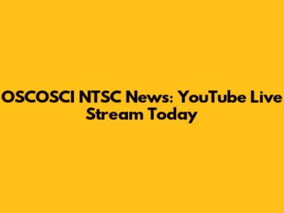 OSCOSCI NTSC News: YouTube Live Stream Today