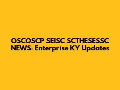 OSCOSCP SEISC SCTHESESSC NEWS: Enterprise KY Updates