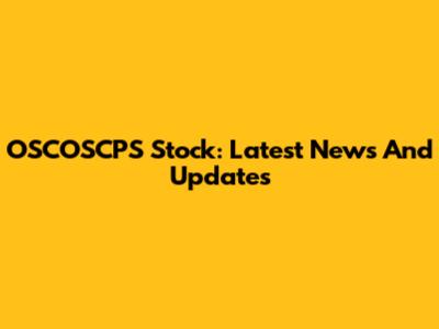 OSCOSCPS Stock: Latest News And Updates