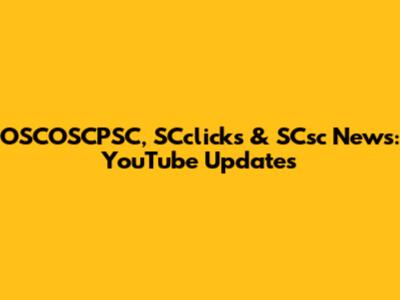 OSCOSCPSC, SCclicks & SCsc News: YouTube Updates
