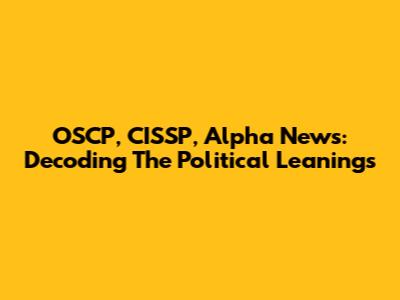 OSCP, CISSP, Alpha News: Decoding The Political Leanings