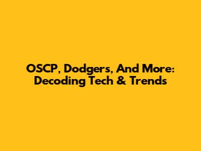 OSCP, Dodgers, And More: Decoding Tech & Trends