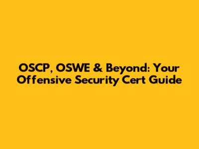 OSCP, OSWE & Beyond: Your Offensive Security Cert Guide