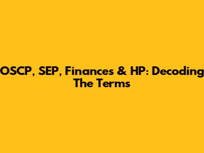 OSCP, SEP, Finances & HP: Decoding The Terms