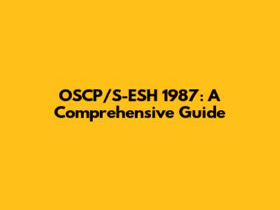 OSCP/S-ESH 1987: A Comprehensive Guide