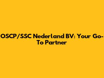 OSCP/SSC Nederland BV: Your Go-To Partner