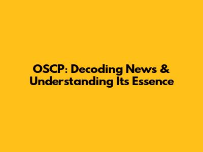 OSCP: Decoding News & Understanding Its Essence