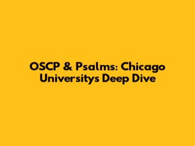 OSCP & Psalms: Chicago University's Deep Dive