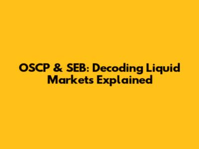 OSCP & SEB: Decoding Liquid Markets Explained
