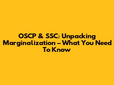 OSCP & SSC: Unpacking Marginalization – What You Need To Know