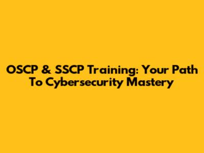 OSCP & SSCP Training: Your Path To Cybersecurity Mastery