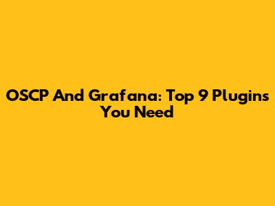 OSCP And Grafana: Top 9 Plugins You Need