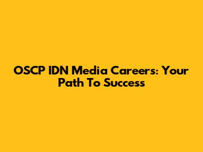 OSCP IDN Media Careers: Your Path To Success