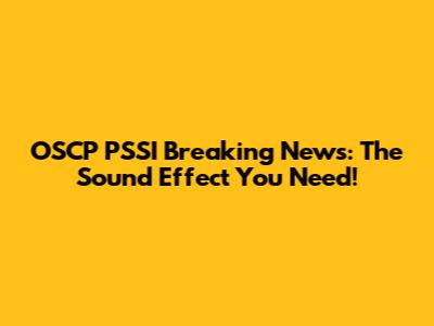 OSCP PSSI Breaking News: The Sound Effect You Need!