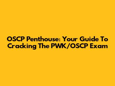 OSCP Penthouse: Your Guide To Cracking The PWK/OSCP Exam