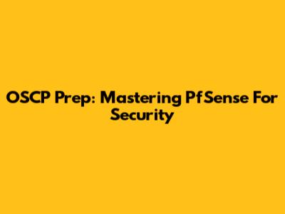 OSCP Prep: Mastering PfSense For Security