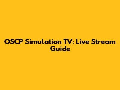 OSCP Simulation TV: Live Stream Guide