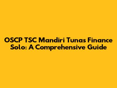 OSCP TSC Mandiri Tunas Finance Solo: A Comprehensive Guide
