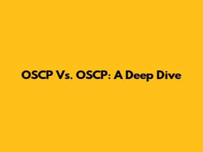 OSCP Vs. OSCP: A Deep Dive