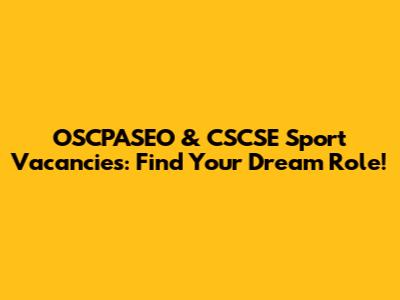 OSCPASEO & CSCSE Sport Vacancies: Find Your Dream Role!