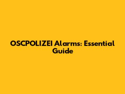 OSCPOLIZEI Alarms: Essential Guide