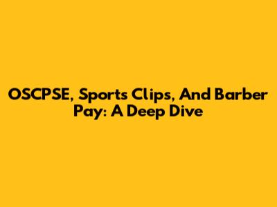 OSCPSE, Sports Clips, And Barber Pay: A Deep Dive