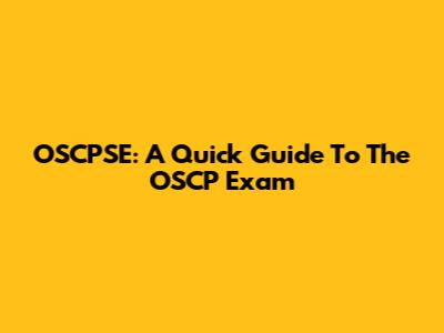 OSCPSE: A Quick Guide To The OSCP Exam
