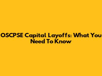 OSCPSE Capital Layoffs: What You Need To Know
