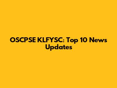 OSCPSE KLFYSC: Top 10 News Updates