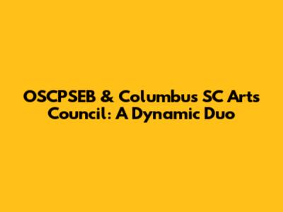 OSCPSEB & Columbus SC Arts Council: A Dynamic Duo