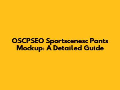 OSCPSEO Sportscenesc Pants Mockup: A Detailed Guide
