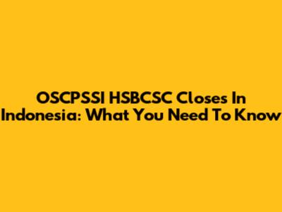 OSCPSSI HSBCSC Closes In Indonesia: What You Need To Know