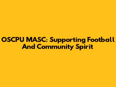 OSCPU MASC: Supporting Football And Community Spirit