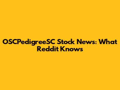 OSCPedigreeSC Stock News: What Reddit Knows