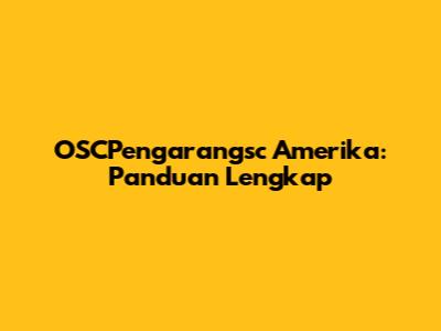 OSCPengarangsc Amerika: Panduan Lengkap