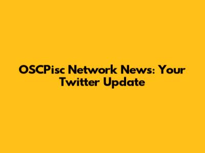 OSCPisc Network News: Your Twitter Update