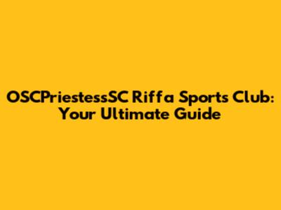 OSCPriestessSC Riffa Sports Club: Your Ultimate Guide