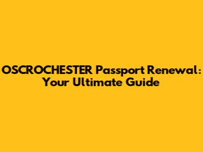 OSCROCHESTER Passport Renewal: Your Ultimate Guide