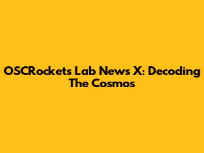 OSCRockets Lab News X: Decoding The Cosmos