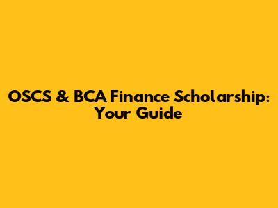 OSCS & BCA Finance Scholarship: Your Guide