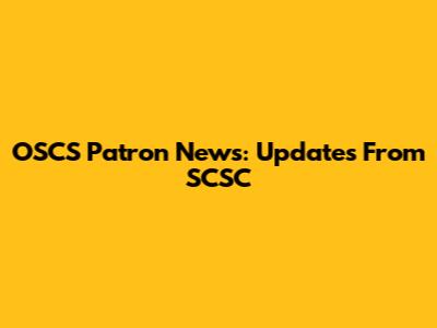 OSCS Patron News: Updates From SCSC