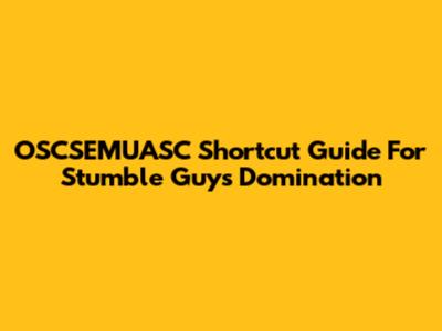 OSCSEMUASC Shortcut Guide For Stumble Guys Domination