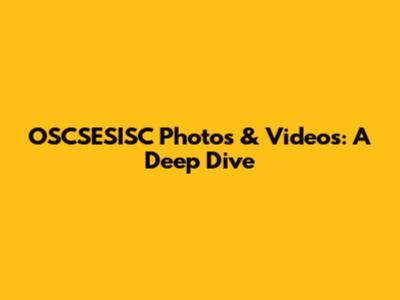 OSCSESISC Photos & Videos: A Deep Dive