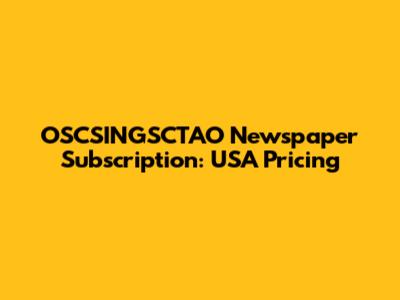 OSCSINGSCTAO Newspaper Subscription: USA Pricing