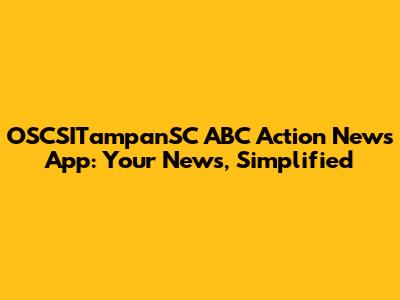 OSCSITampanSC ABC Action News App: Your News, Simplified